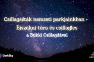 Csillagséták nemzeti parkjainkban - Éjszakai túra és csillagles a Bükki Csillagdával